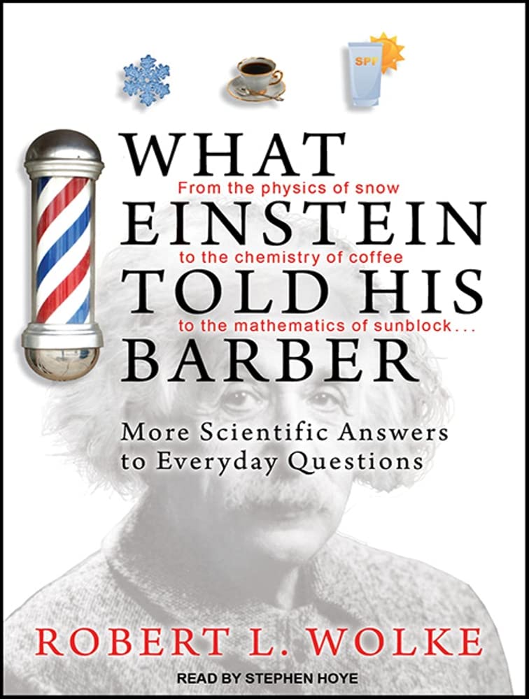 What Einstein Told His Barber: More Scientific Answers to Everyday Questions Business & Technology