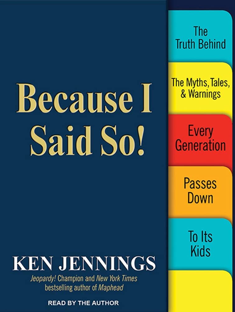 Because I Said So!: The Truth Behind the Myths, Tales, & Warnings Every Generation Passes Down to Its Kids Parents & Children