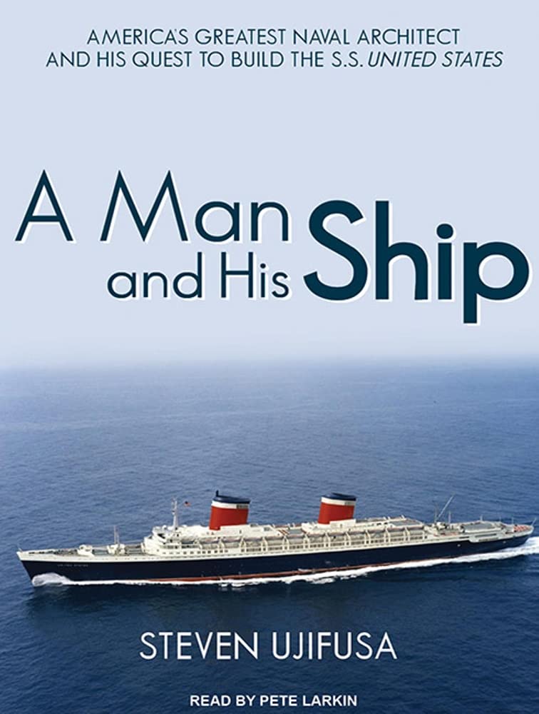 A Man and His Ship: America's Greatest Naval Architect and His Quest to Build the S.S. United States Memories