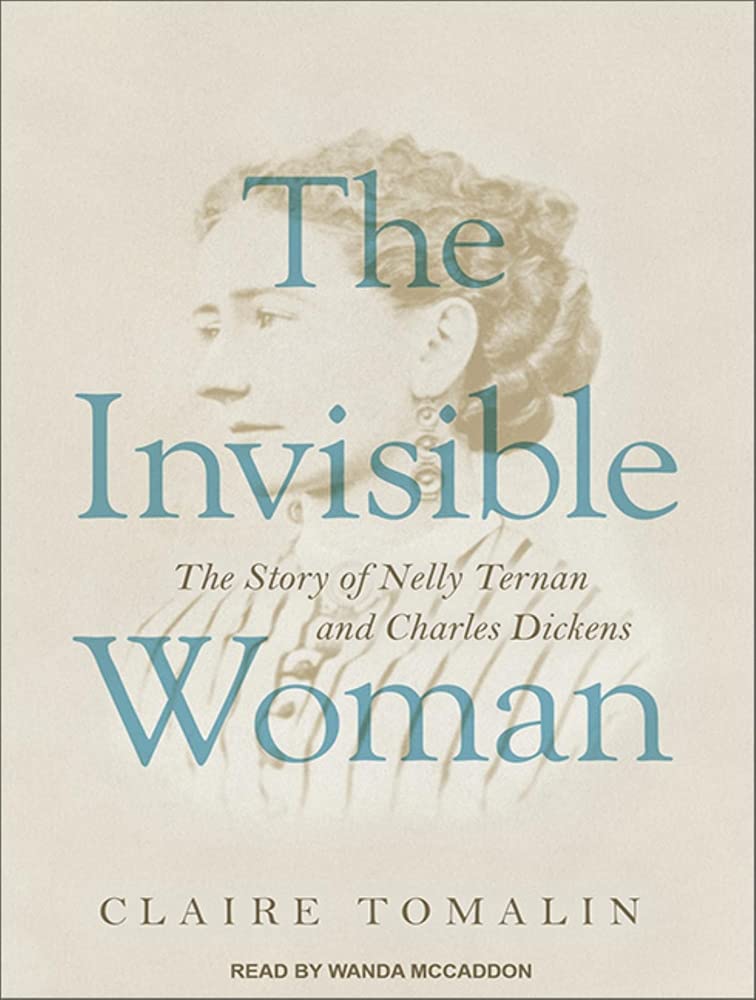 The Invisible Woman: The Story of Nelly Ternan and Charles Dickens Art & Literature