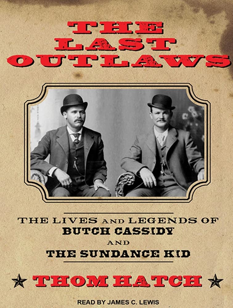 The Last Outlaws: The Lives and Legends of Butch Cassidy and the Sundance Kid Biographies & Memoirs