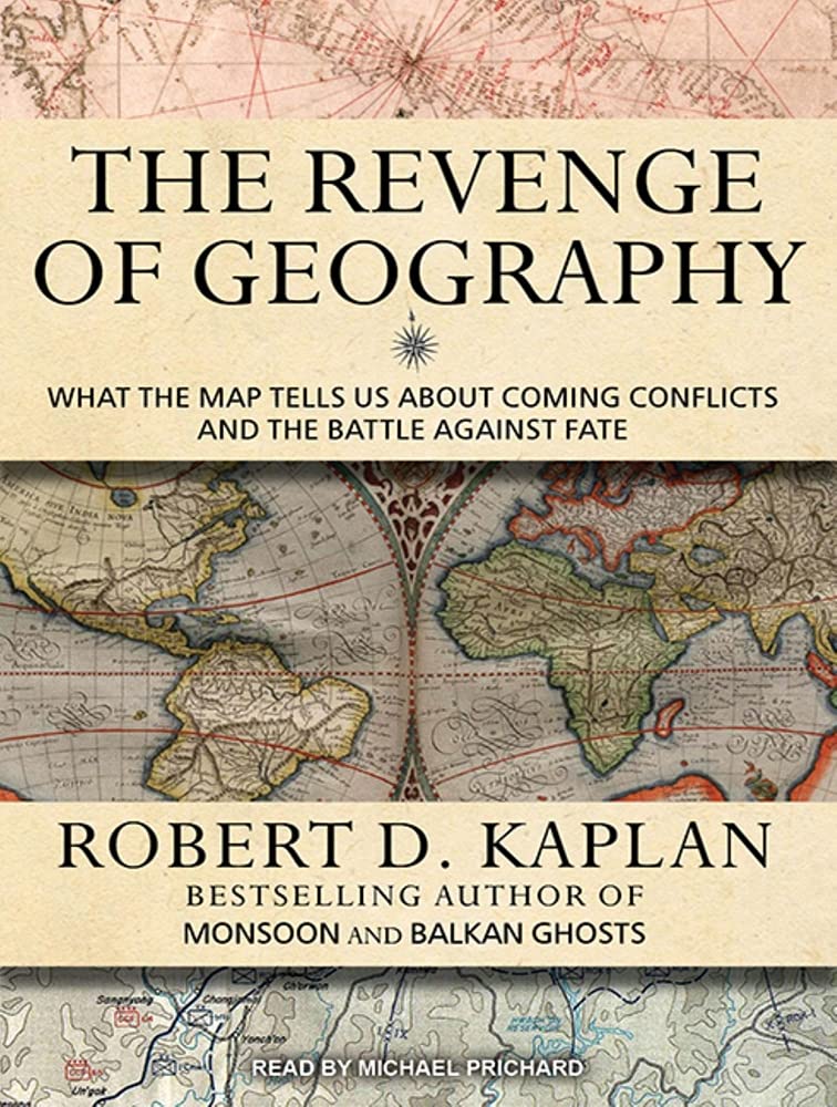 The Revenge of Geography: What the Map Tells Us about Coming Conflicts and the Battle Against Fate Books