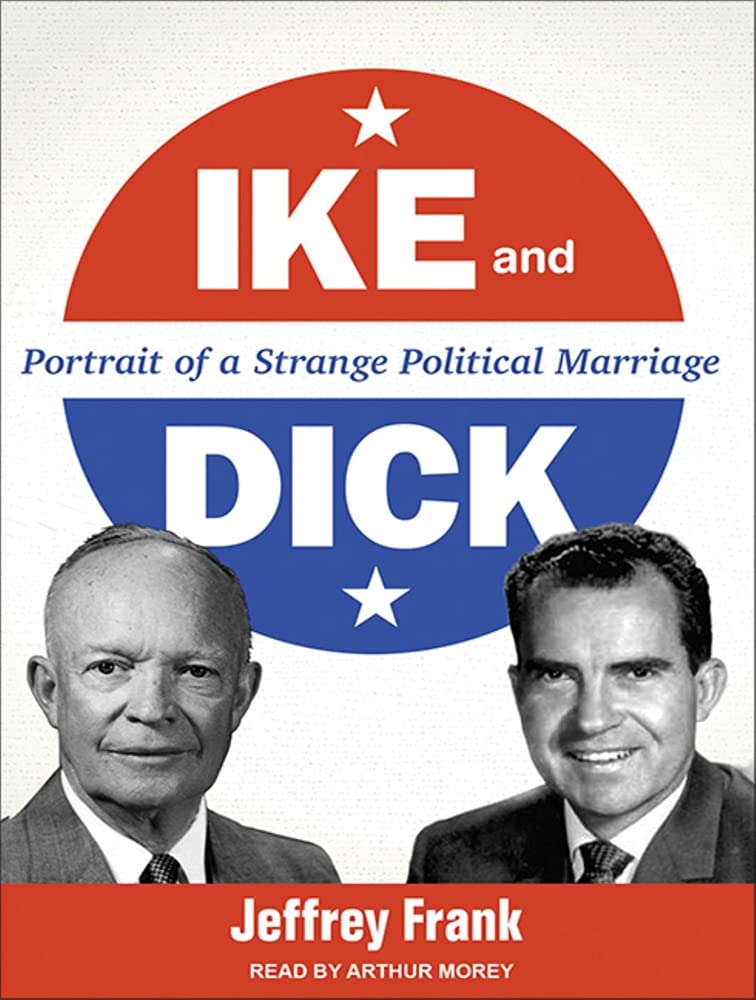 Ike and Dick: Portrait of a Strange Political Marriage Memories