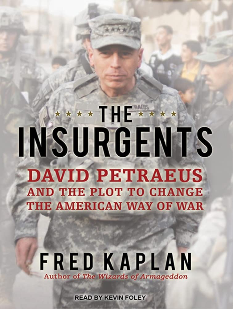 The Insurgents: David Petraeus and the Plot to Change the American Way of War Politics & History