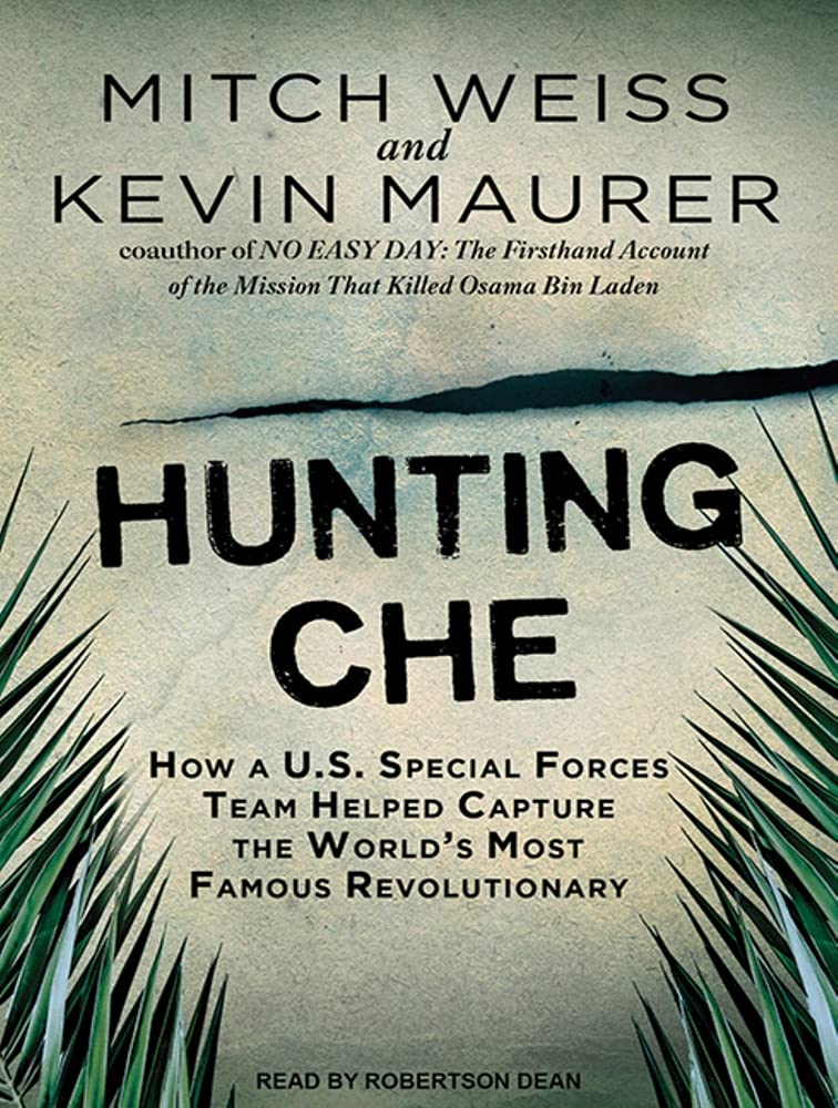 Hunting Che: How a U.S. Special Forces Team Helped Capture the World's Most Famous Revolutionary Social Sciences