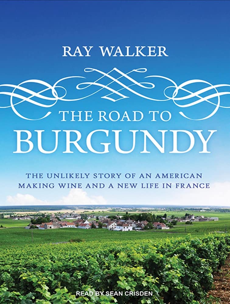 The Road to Burgundy: The Unlikely Story of an American Making Wine and a New Life in France Essays & Short Stories