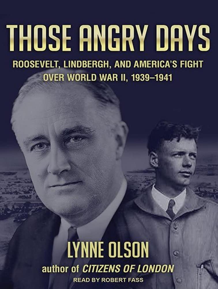 Those Angry Days: Roosevelt, Lindbergh, and America's Fight Over World War II, 1939-1941 Politics & History