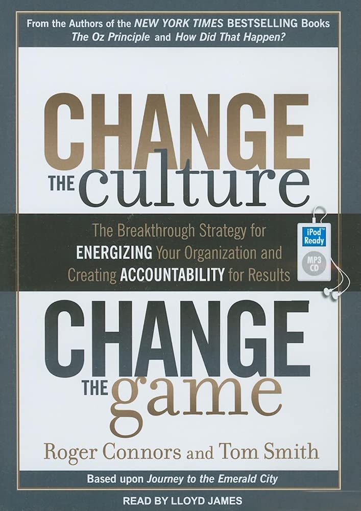 Change the Culture, Change the Game: The Breakthrough Strategy for Energizing Your Organization and Creating Accountability for Results Business, Finance & Career