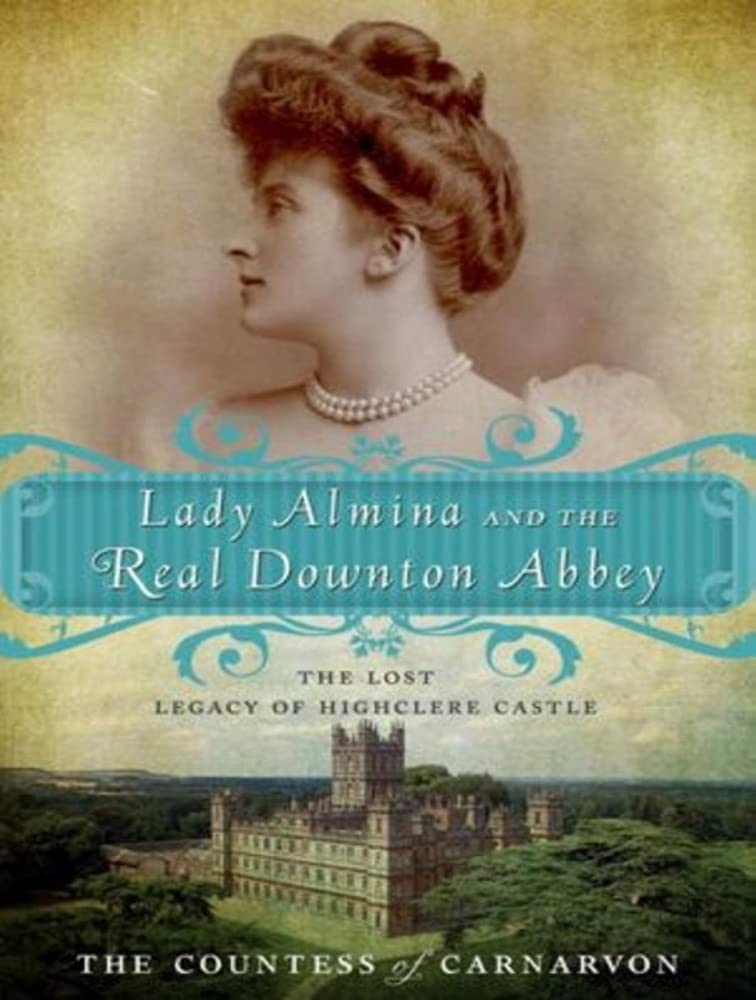 The Countess of Carnarvon: LADY ALMINA & THE REAL DOWNT M Memories
