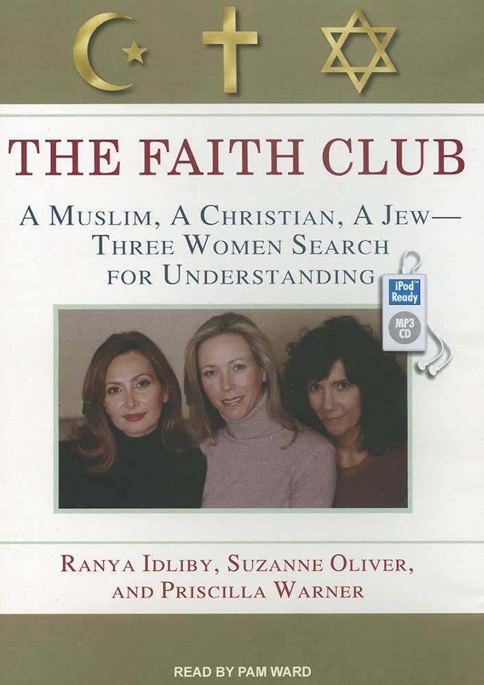 The Faith Club: A Muslim, a Christian, a Jew-- Three Women Search for Understanding Religion & Esotericism