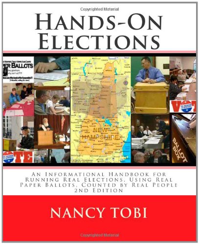 Hands-On Elections: An Informational Handbook for Running Real Elections, Using Real Paper Ballots, Counted by Real People Politics & History