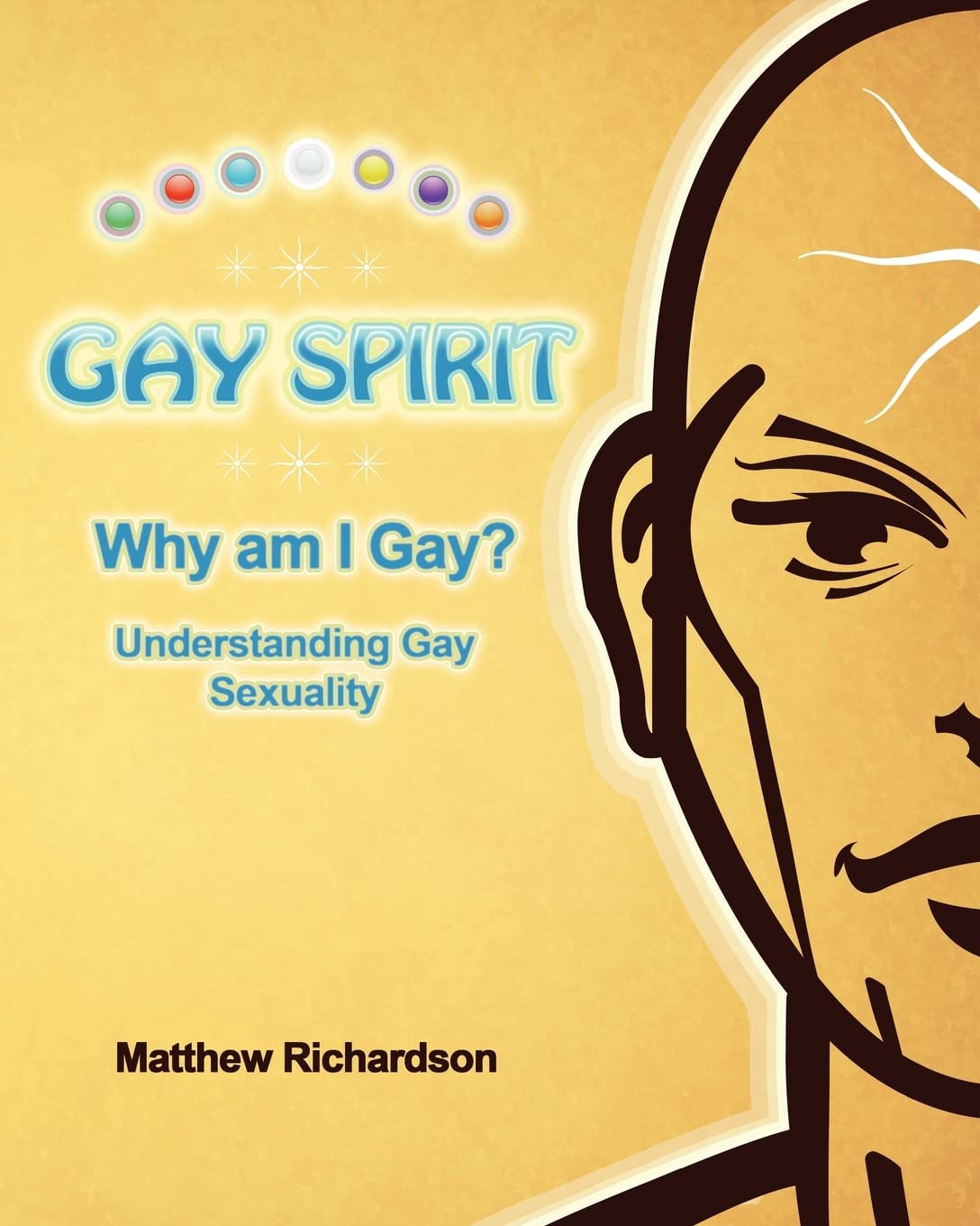 Gay Spirit: Understanding Gay Sexuality and Understanding Being Spiritually Gay: Why Am I Gay? Understanding Gay Sexuality Social Sciences