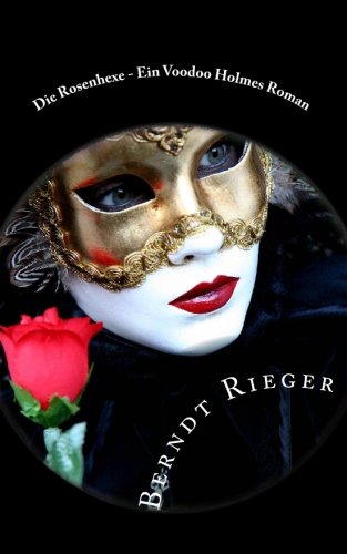 Die Rosenhexe. Ein Voodoo-Holmes-Roman Historical Fiction