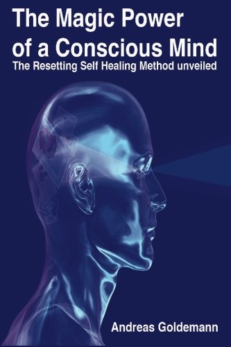 The Magic Power of a Conscious Mind: The Resetting Self Healing Method Unveiled Lifestyle