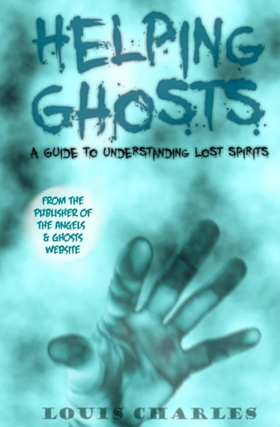 Helping Ghosts: A Guide to Understanding Lost Spirits from Angels & Ghosts Religion & Esotericism