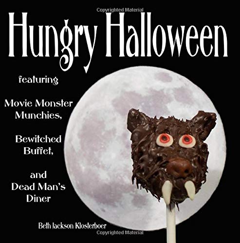 Hungry Halloween: featuring Movie Monster Munchies, Bewitched Buffet, and Dead Man's Diner Cooking & Enjoying