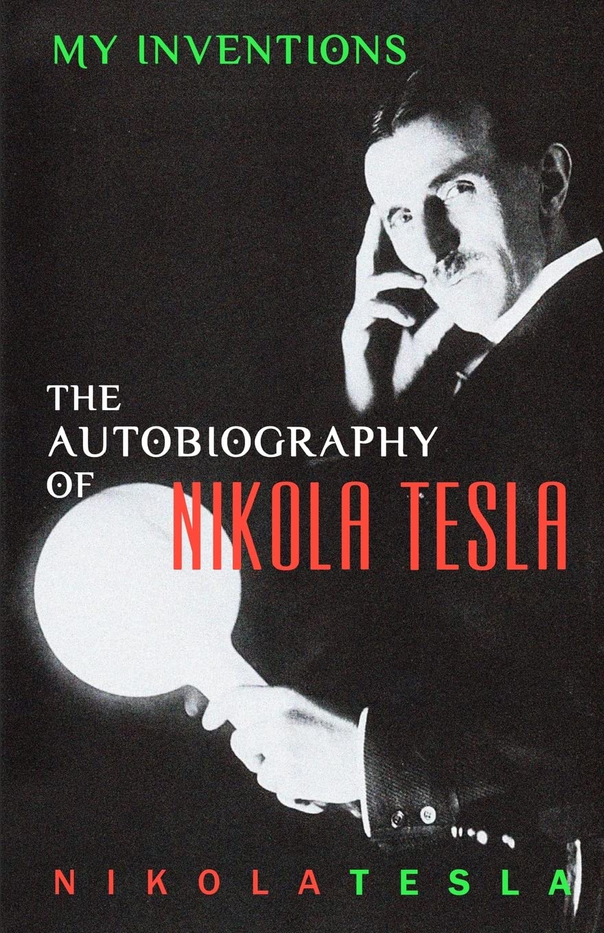 My Inventions: The Autobiography of Nikola Tesla Memories