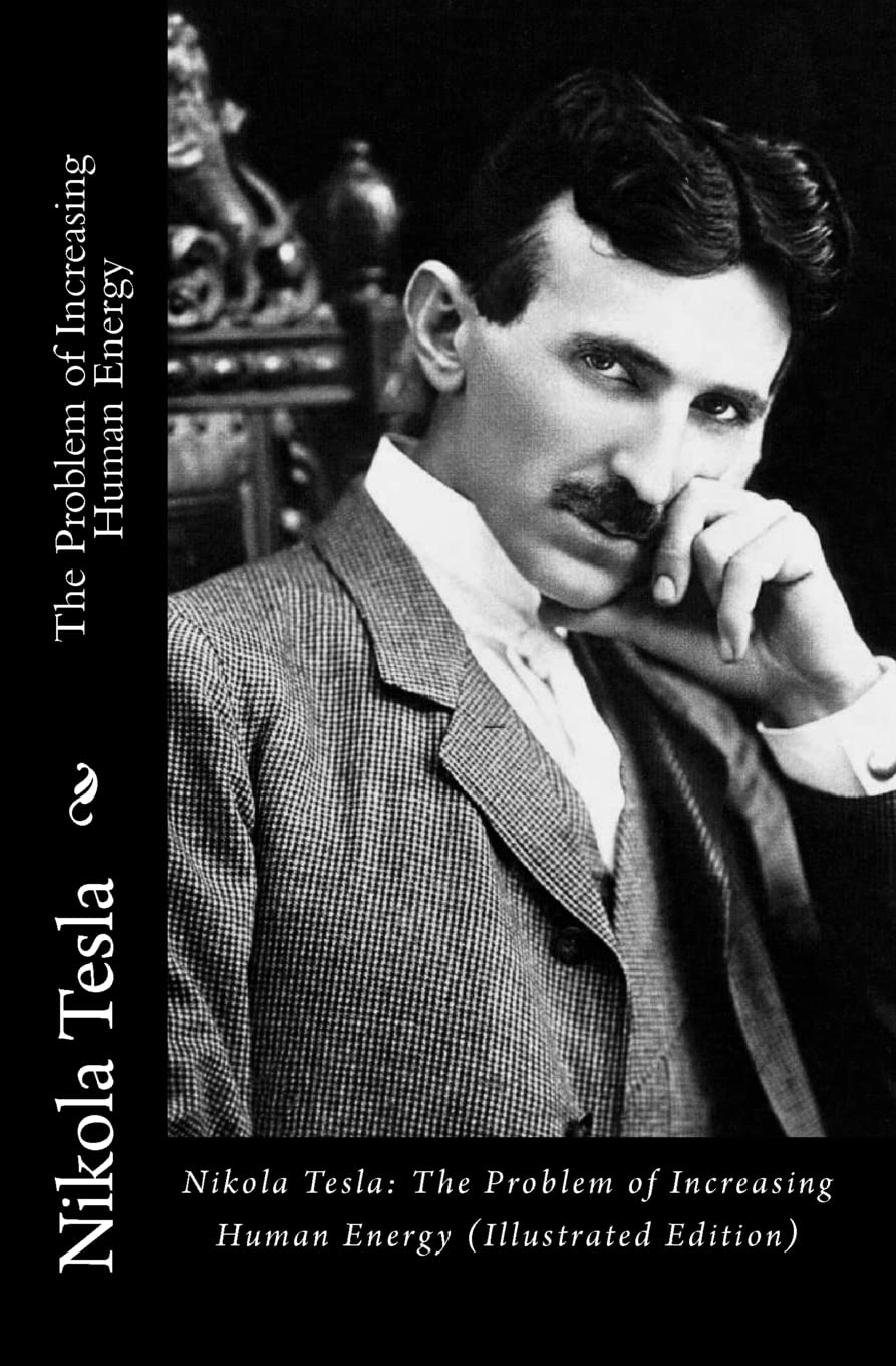 Nikola Tesla: The Problem of Increasing Human Energy (Illustrated Edition) Law