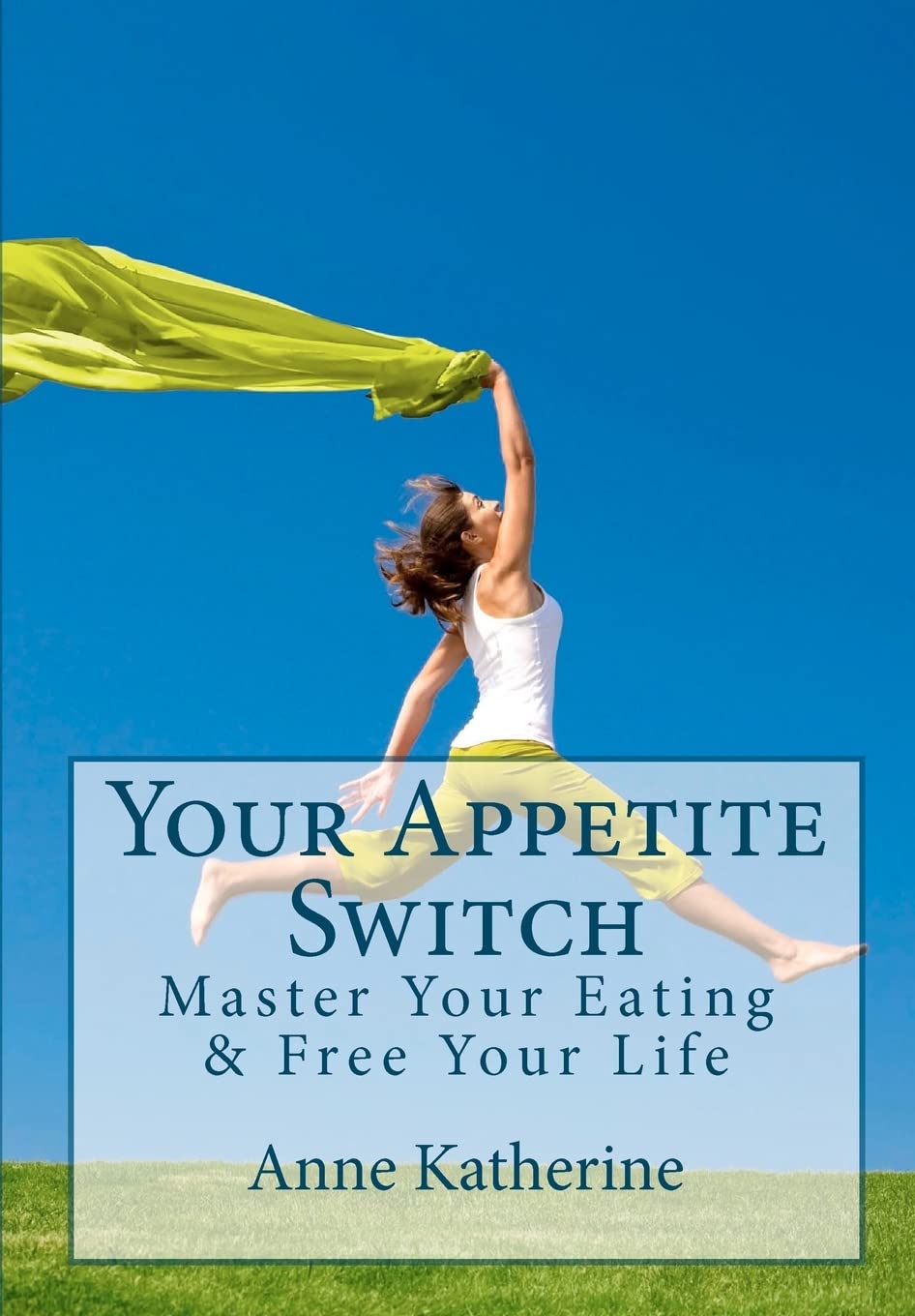 Your Appetite Switch: Master Your Eating & Free Your Life Health, Nutrition & Fitness