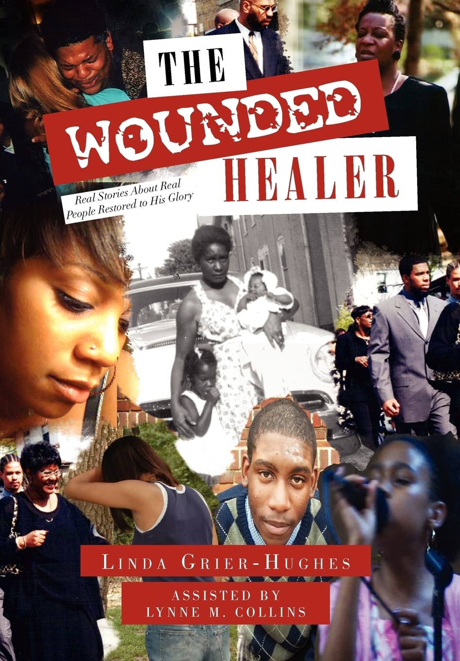 The Wounded Healer: Real Stories About Real People Restored to His Glory Poetry