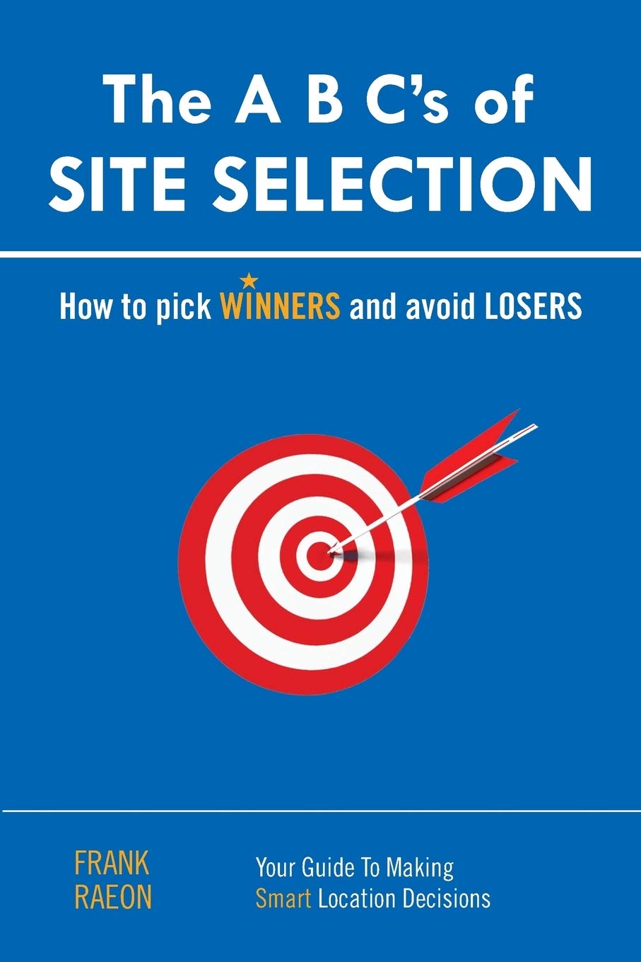 The A B C's of Site Selection: How to Pick Winners and Avoid Losers book