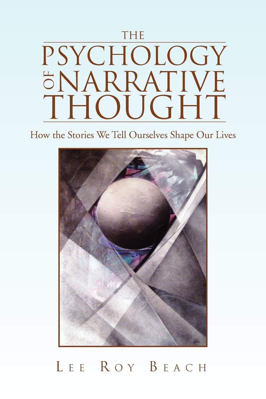The Psychology of Narrative Thought: How the Stories We Tell Ourselves Shape Our Lives Psychology