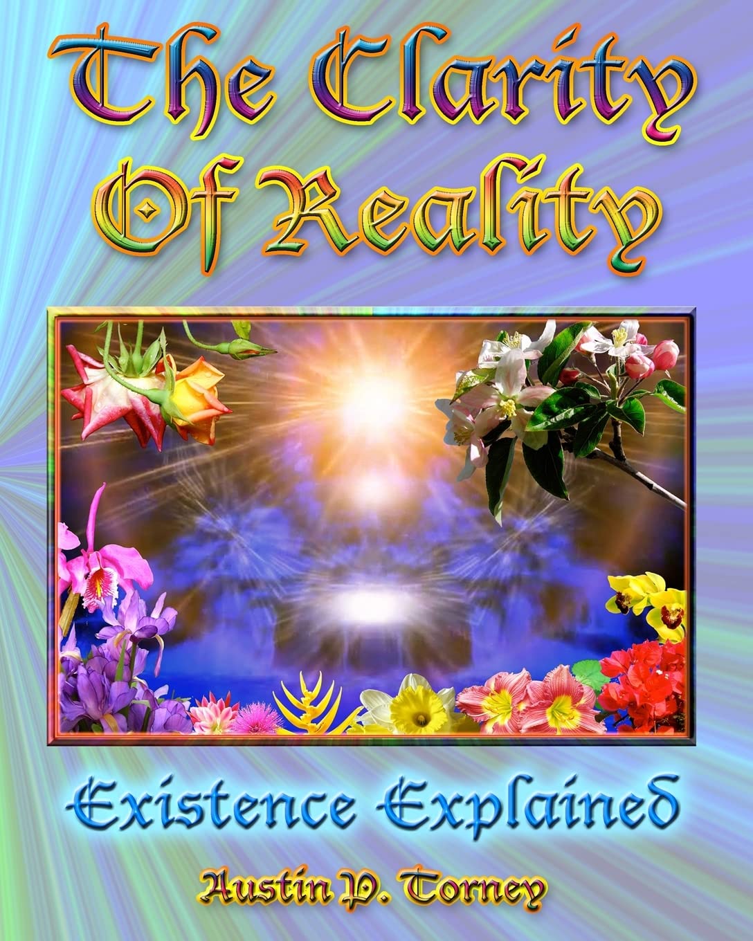 The Clarity of Reality: Existence Explained Books