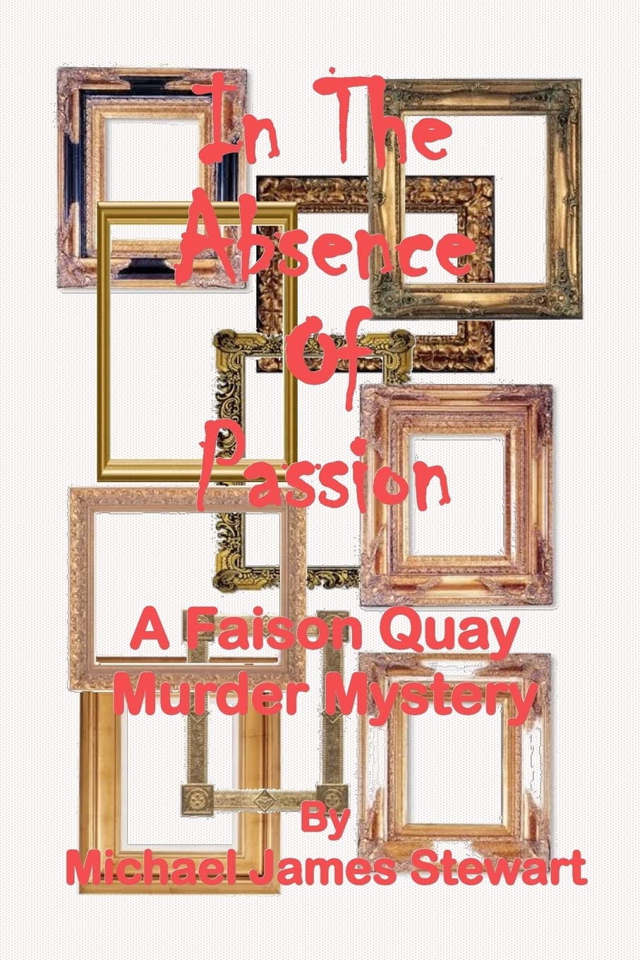 In The Absence of Passion: A Faison Quay Mystery Detective & CSI
