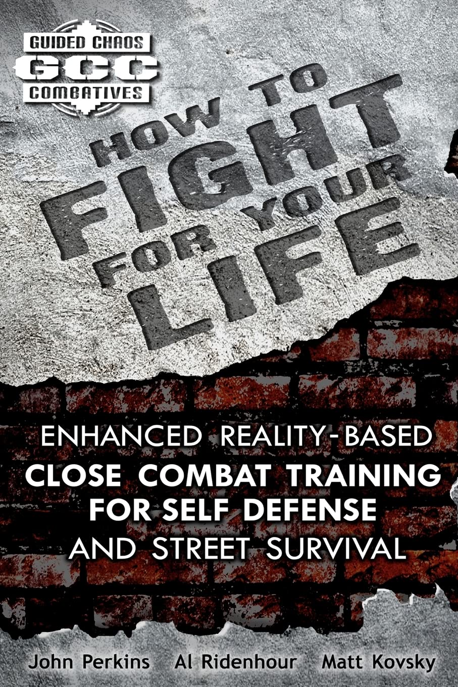 How to Fight for Your Life: Enhanced Reality-Based Close Combat Training for Self Defense and Street Survival (Guided Chaos Combatives) Leisure & Fun