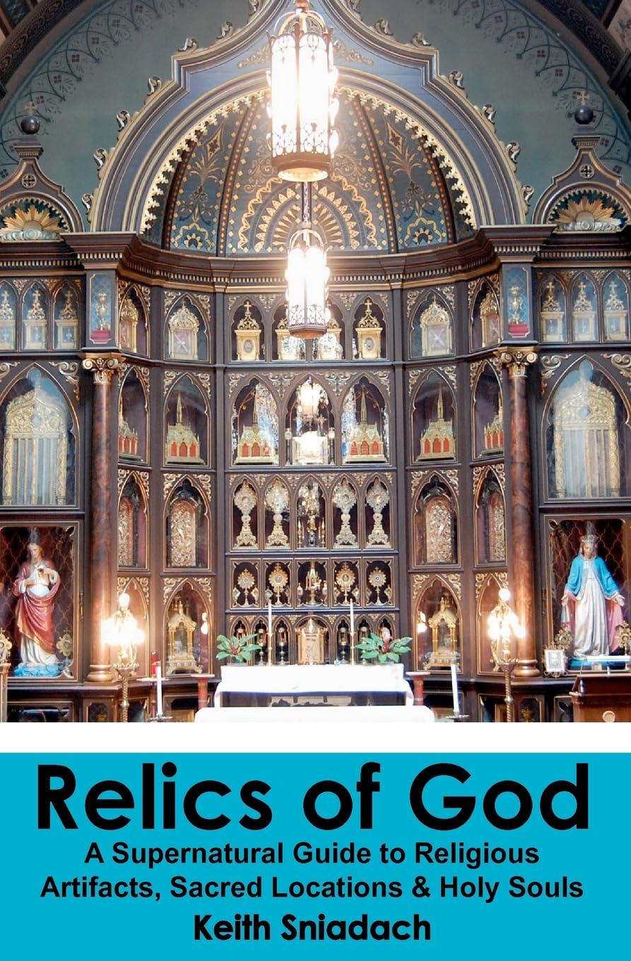 Relics of God: A Supernatural Guide to Religious Artifacts, Sacred Locations & Holy Souls Religion & Esotericism