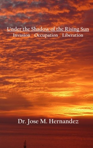 Under the Shadow of the Rising Sun: Invasion Occupation Liberation Politics & History