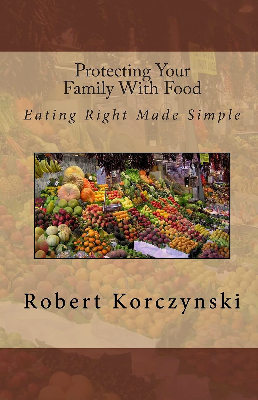 Protecting Your Family With Food: Eating Right Made Simple Health, Nutrition & Fitness