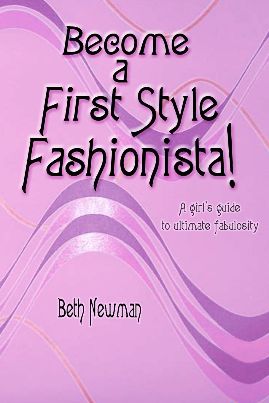 Become a First Style Fashionista!: A Girl's Guide to Ultimate Fabulosity Books