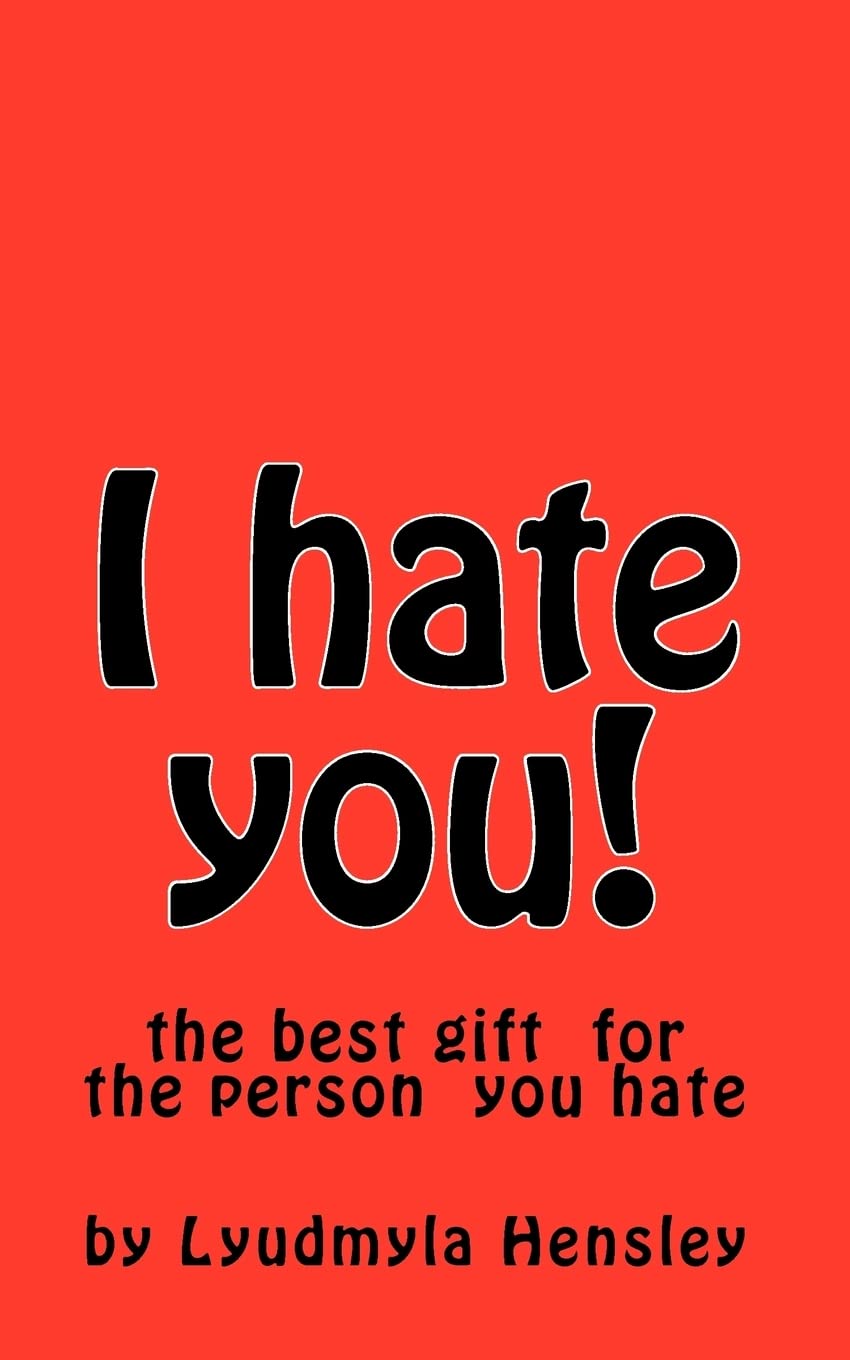 I Hate You!: This Book Is Your Outlet for All of Your Pent Up Emotion Directed Toward the Person You Hate: This book is your your outlet for all of ... emotion directed toward the person you hate. Parents & Children