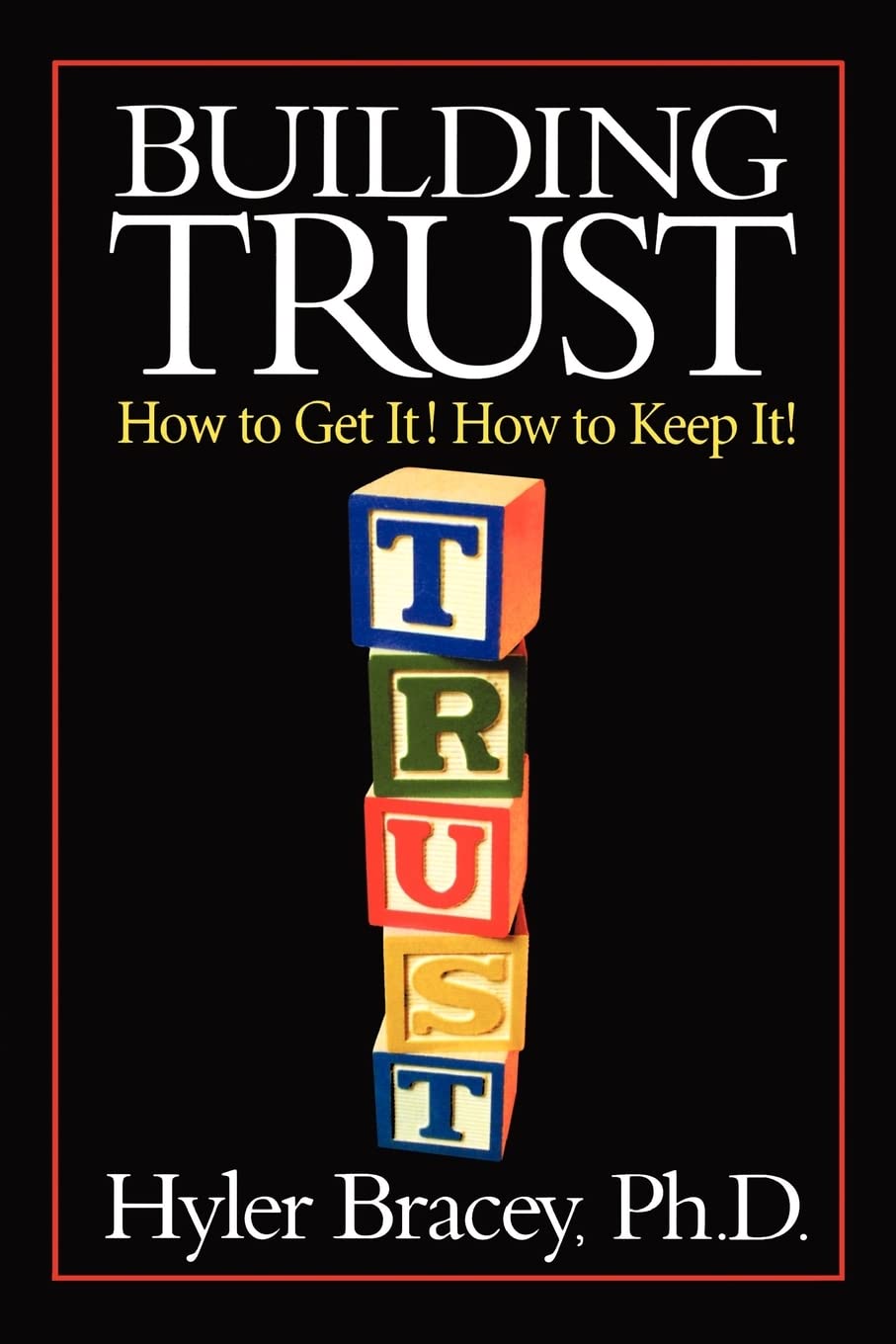 Building Trust: How To Get It! How To Keep It! Self-help