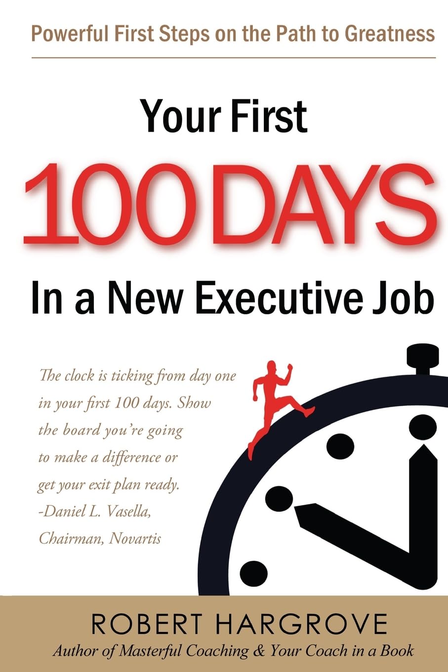 Your First 100 Days In a New Executive Job: Powerful First Steps On The Path to Greatness Business, Finance & Career