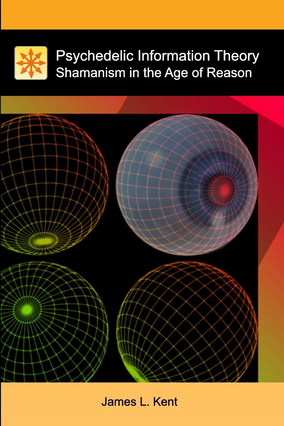 Psychedelic Information Theory: Shamanism in the Age of Reason Medicine