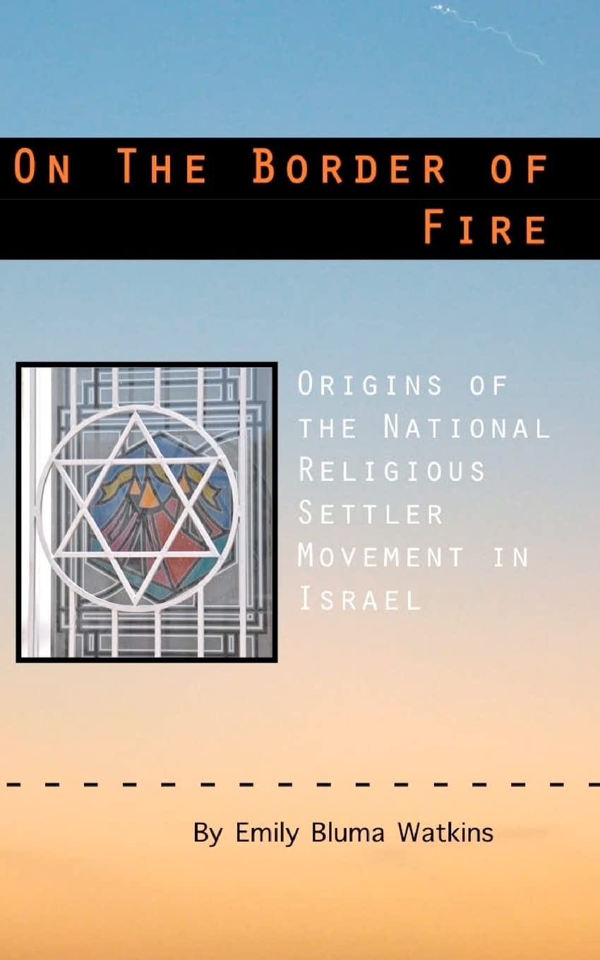 On the Border of Fire: Origins of the National Religious Settler Movement in Israel book