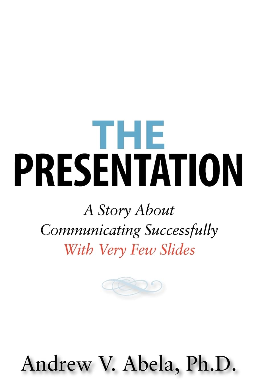 The Presentation: A Story About Communicating Successfully With Very Few Slides book