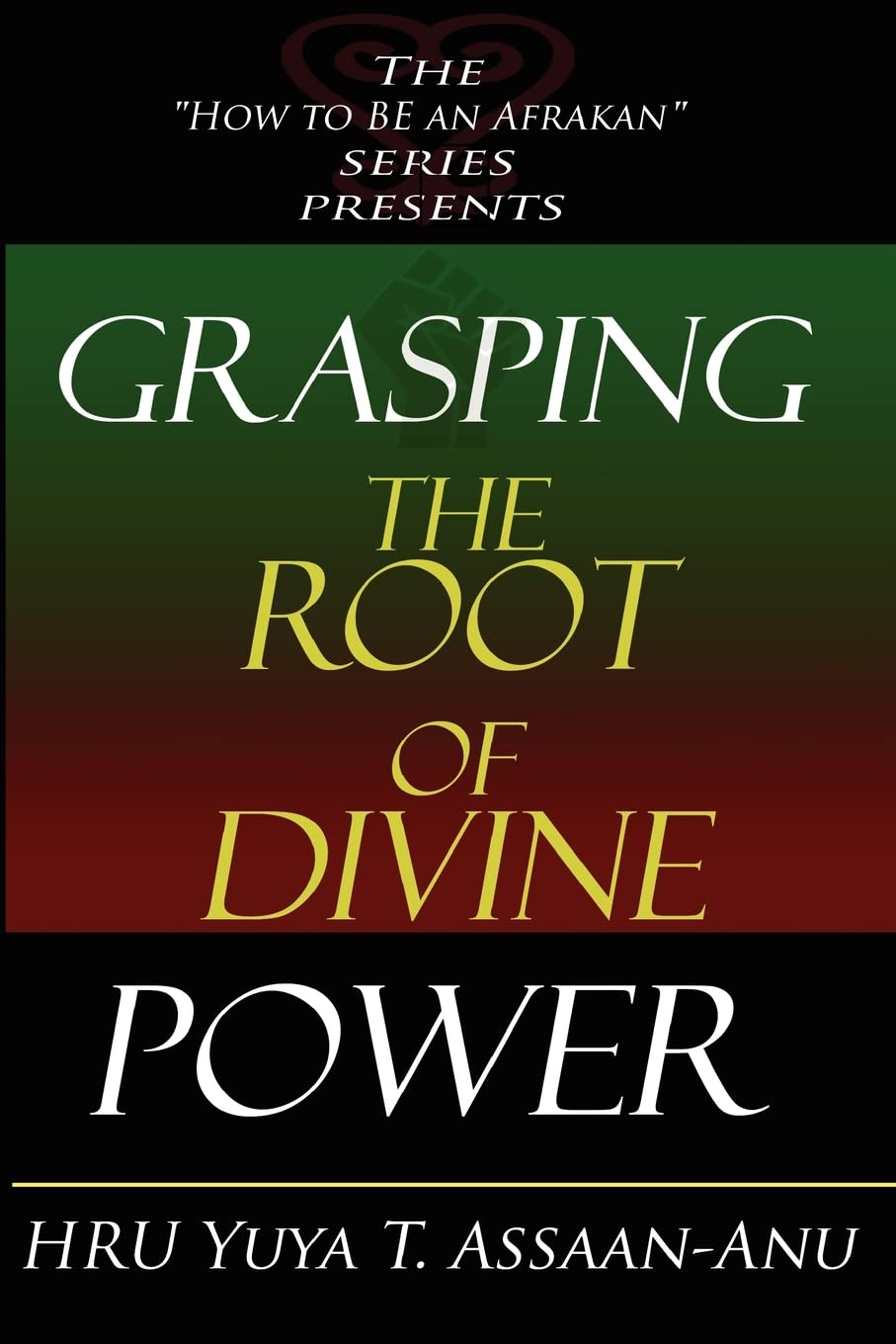Grasping the Root of Divine Power: A spiritual healer's guide to African culture, Orisha religion, OBI divination, spiritual cleanses, spiritual growth and development, ancient wisdom, and mind power book