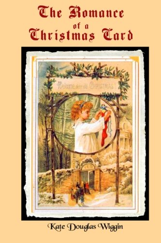 The Romance of a Christmas Card: By the author of Rebecca of Sunnybrook Farm (Timeless Classic Books) Contemporary literature Books