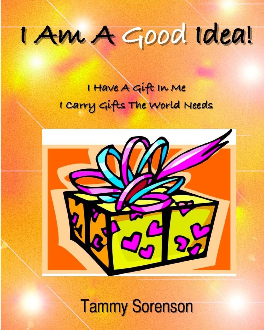 I Am a Good Idea!: I Have a Gift Within Me! I Carry Gifts the World Needs! Religion & Esotericism