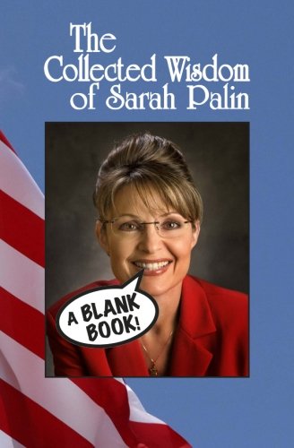 The Collected Wisdom of Sarah Palin Politics & History