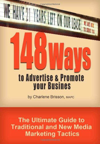 148 Ways to Advertise & Promote Your Business: The Ultimate Guide to Traditional and New Media Marketing Tactics Business, Finance & Career