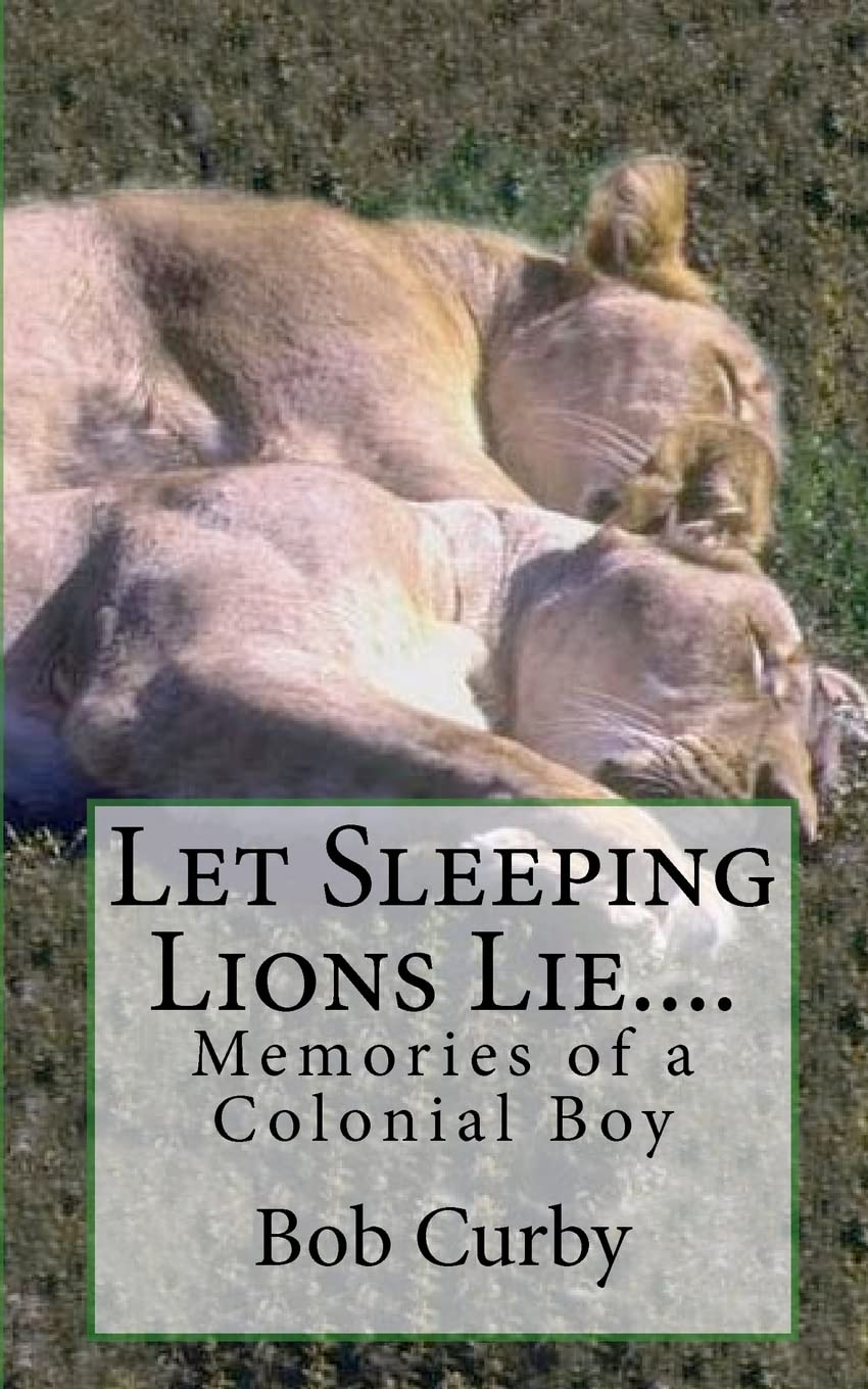 Let Sleeping Lions Lie....: Memories of a Colonial Boy Memories