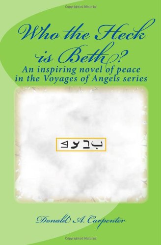Who the Heck Is Beth?: An Inspiring Novel of Peace (Voyages of Angels) Contemporary literature