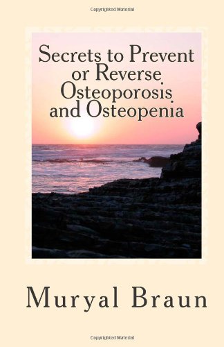 7 Secrets to Prevent or REVERSE Osteoporosis and Osteopenia: How I Reversed Osteoporosis Naturally Without Drugs And How You Can Too!. Health, Nutrition & Fitness