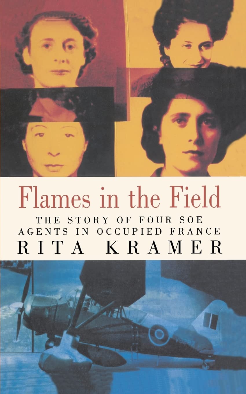 Flames in the Field: The Story of Four SOE Agents in Occupied France Politics & History