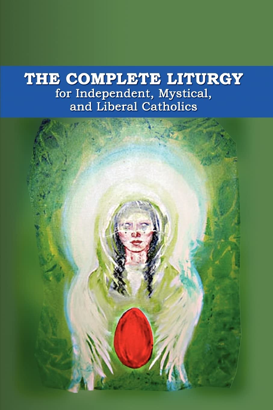 The Complete Liturgy for Independent, Mystical, and Liberal Catholics Religion & Esotericism