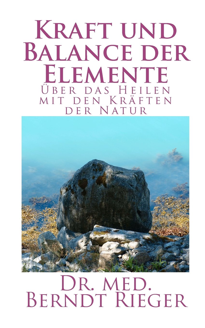 Kraft und Balance der Elemente: Über das Heilen mit den Kräften der Natur Health, Nutrition & Fitness